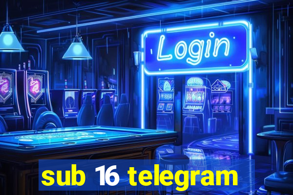 sub 16 telegram